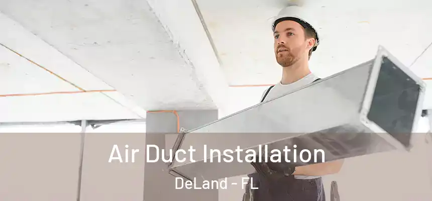 Air Duct Installation DeLand - FL