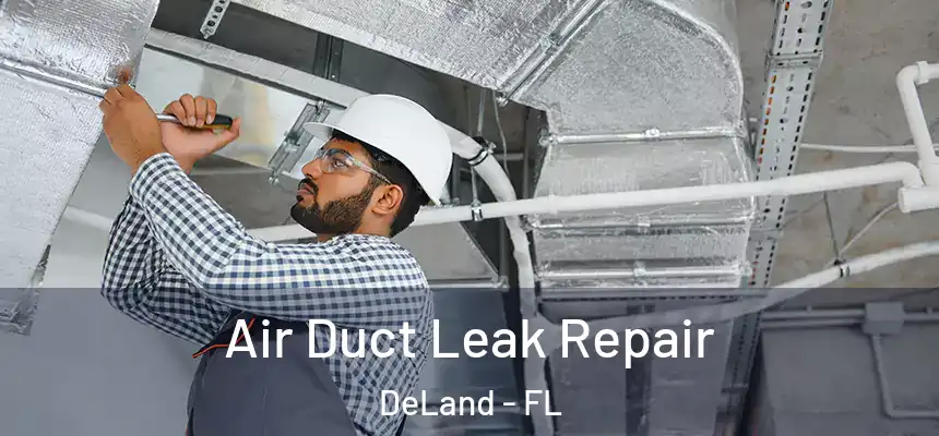 Air Duct Leak Repair DeLand - FL