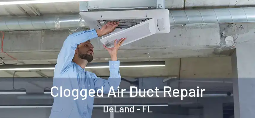 Clogged Air Duct Repair DeLand - FL