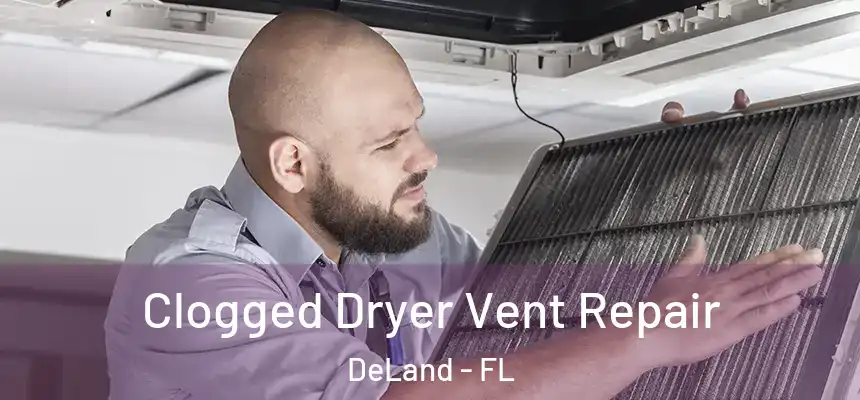 Clogged Dryer Vent Repair DeLand - FL
