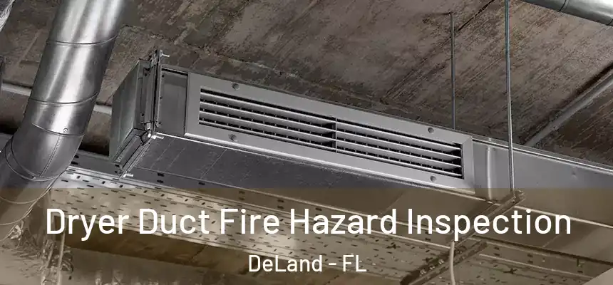 Dryer Duct Fire Hazard Inspection DeLand - FL