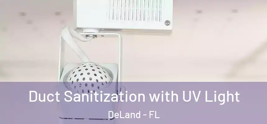 Duct Sanitization with UV Light DeLand - FL