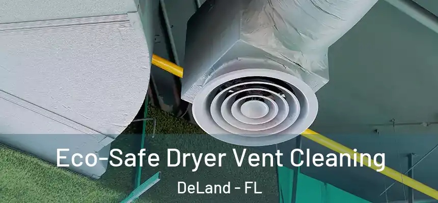 Eco-Safe Dryer Vent Cleaning DeLand - FL