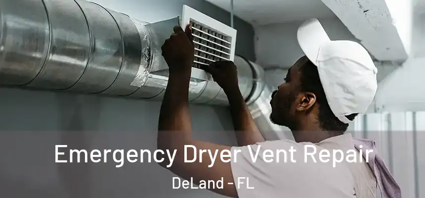 Emergency Dryer Vent Repair DeLand - FL