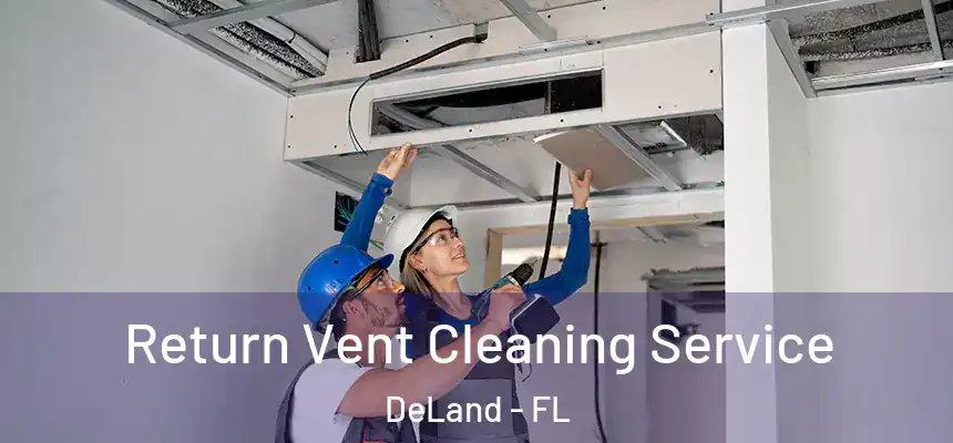 Return Vent Cleaning Service DeLand - FL