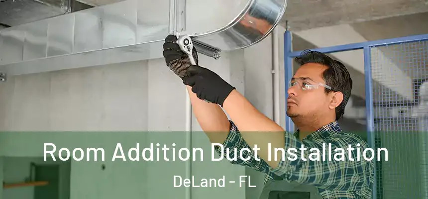 Room Addition Duct Installation DeLand - FL