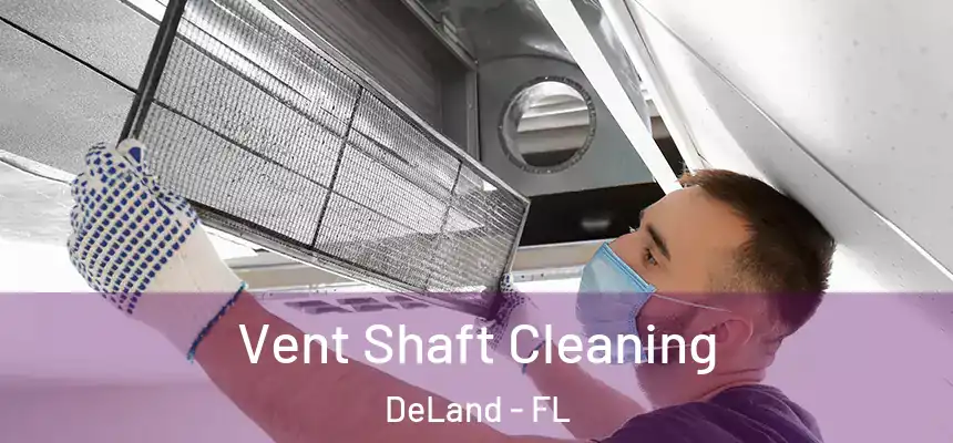 Vent Shaft Cleaning DeLand - FL